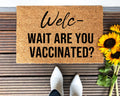Welcome Wait Are You Vaccinated Doormat