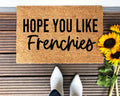 Hope You Like Frenchies Doormat